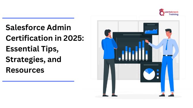 Salesforce Admin Certification in 2025 Essential Tips Strategies and Resources