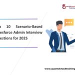 Top 10 Scenario-Based Salesforce Admin Interview Questions for 2025