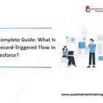A Complete Guide: What Is a Record-Triggered Flow in Salesforce?