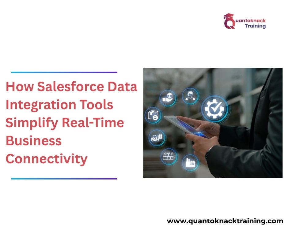 How Salesforce Data Integration Tools Simplify Real Time Business Connectivity