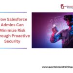 How Salesforce Admins Can Minimize Risk Through Proactive Security