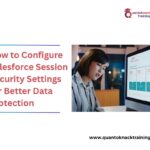 How to Configure Salesforce Session Security Settings for Better Data Protection